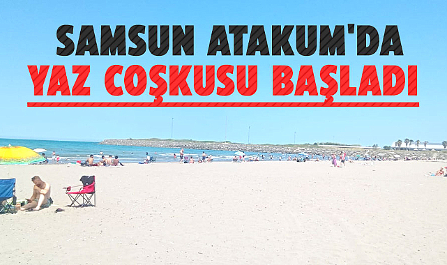 Samsun Atakum'da yaz coşkusu başladı