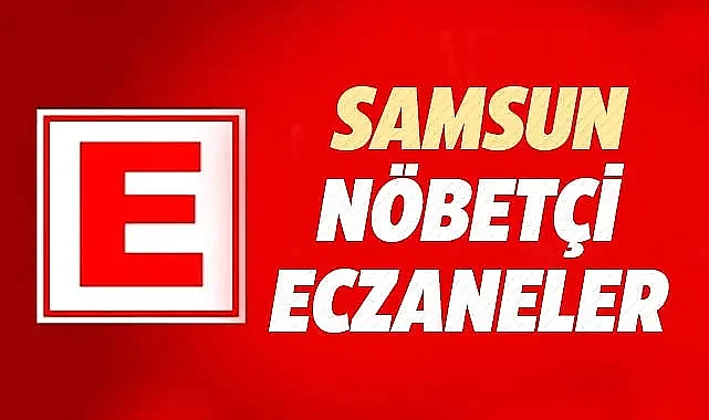 Samsun'da 19 Haziran Çarşamba nöbetçi eczaneler ve telefon numaraları