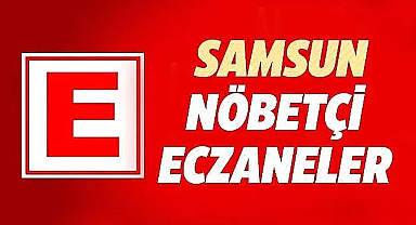 Samsun'da 20 Haziran Perşembe nöbetçi eczaneler ve telefon numaraları