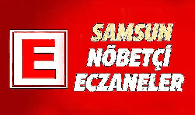 Samsun'da 23 Haziran Pazar nöbetçi eczaneler ve telefon numaraları