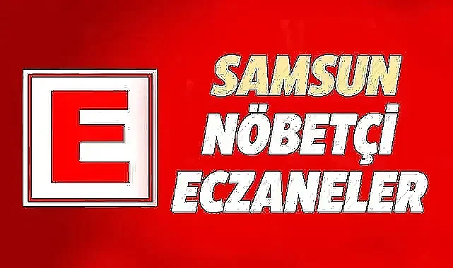 Samsun'da 24 Haziran Pazartesi nöbetçi eczaneler ve telefon numaraları