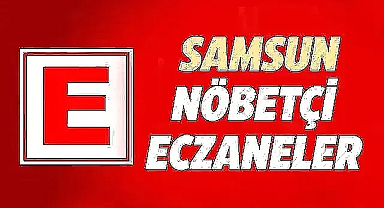 Samsun'da 25 Haziran Salı nöbetçi eczaneler ve telefon numaraları
