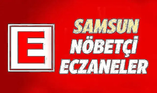 Samsun'da 25 Haziran Salı nöbetçi eczaneler ve telefon numaraları