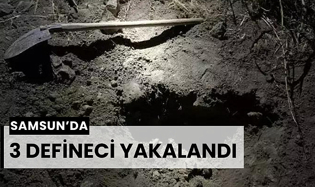 Samsun'da 3 defineci suçüstü yakalandı