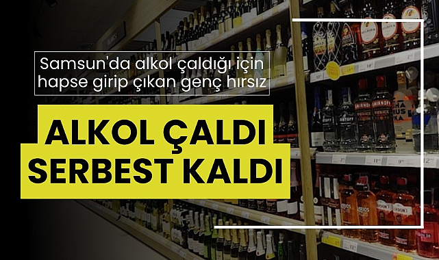Samsun'da alkol çaldığı için hapse girip çıkan genç hırsız yine alkol çaldı