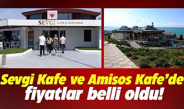 Samsun'da Amisos Kafe ve Sevgi Kafe'de fiyatlar belli oldu