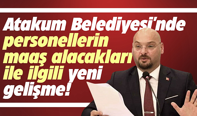 Samsun'da Atakum Belediyesi personellerinin maaş alacakları ile ilgili yeni gelişme!