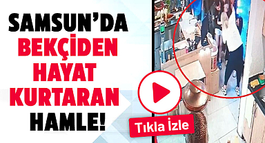 Samsun’da bekçiden hayat kurtaran hamle!