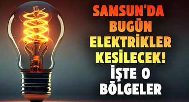 Samsun'da bugün elektrikler kesilecek! İşte o bölgeler