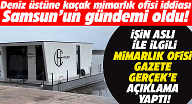 Samsun'da deniz üstüne kaçak ofis iddiasına açıklama
