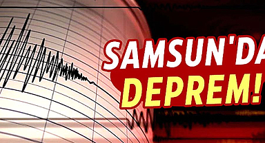 Samsun'da deprem oldu