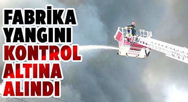 Samsun'da fabrika yangını saatler sonra kontrol altına alındı