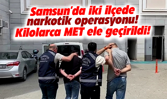 Samsun'da İlkadım ve Terme'de narkotik operasyonu! 1 kilo metamfetamin ele geçirildi