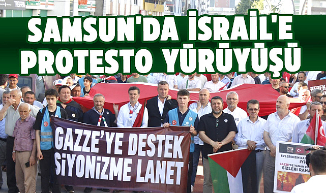 Samsun'da İsrail'e protesto yürüyüşü