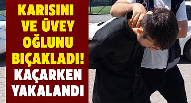 Samsun'da karısını ve üvey oğlunu bıçakladı! Kaçarken yakalandı