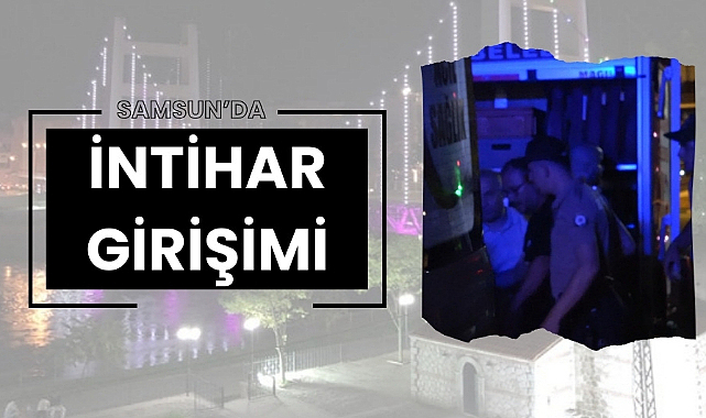 Samsun'da köprüde intihara kalkıştı