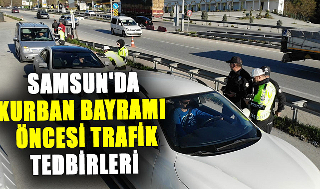 Samsun'da Kurban Bayramı öncesi trafik tedbirleri