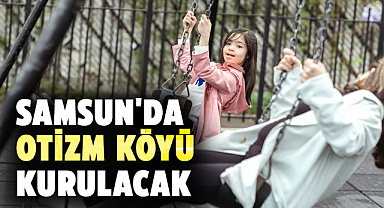 Samsun'da Otizm Köyü kurulacak
