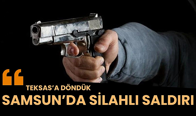 Samsun'da silahlı saldırı: 1 genç bacağından vuruldu