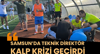 Samsun'da teknik direktör maç esnasında kalp krizi geçirdi