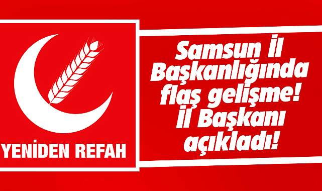 Samsun'da Yeniden Refah Partisi'nde Adem Güney'in İl başkanı olacağı açıklandı