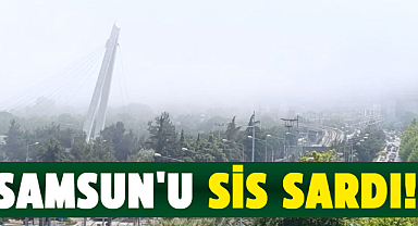 Samsun'da yoğun sis kenti sardı