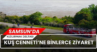 Samsun'daki Kızılırmak Deltası Kuş Cenneti bayram tatilinde binlerce kişiyi ağırladı