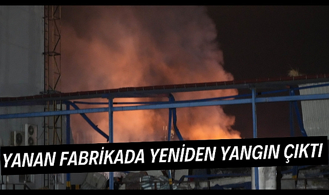 Samsun'daki plastik fabrikasında yeniden yangın çıktı