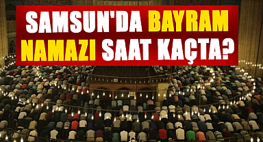 Samsun Kurban Bayramı namazı saati belli oldu