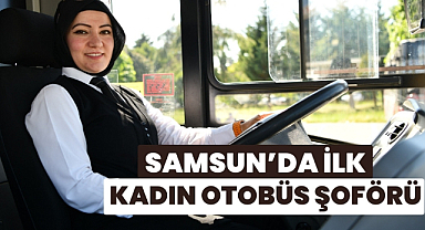 Samsun'un ilk kadın belediye otobüs şoförü Nazime Gör