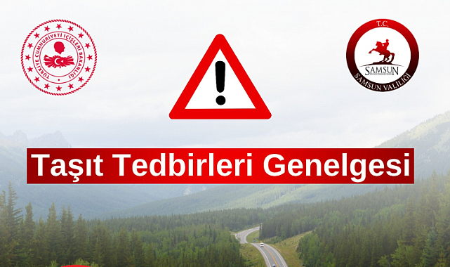 Samsun Valiliği Ankara - Samsun yolundaki bayram trafik tedbirleri için uyardı