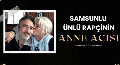 Samsunlu şarkıcı Sagopa Kajmer'in annesi öldü