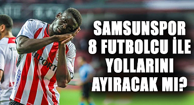 Samsunspor 8 futbolcu ile yollarını ayıracak mı?
