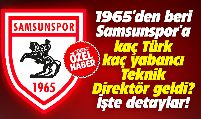 Samsunspor'a 1965'den beri kaç Türk kaç yabancı Teknik Direktör geldi? İşte detaylar