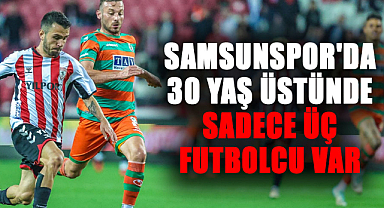 Samsunspor'da 30 yaş üstünde sadece üç futbolcu var