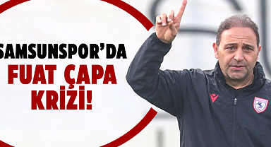 Samsunspor'da Fuat Çapa krizi!