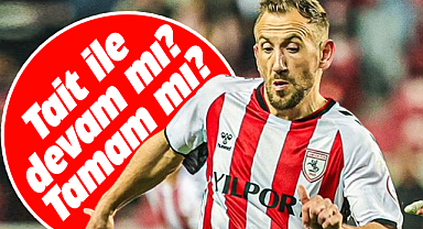 Samsunspor'da Tait ile devam mı? Tamam mı?