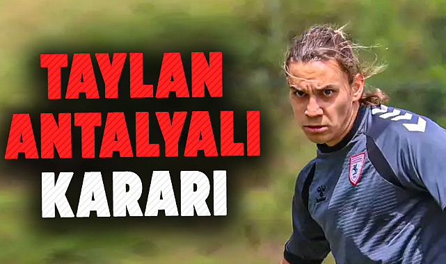 Samsunspor'da Taylan Antalyalı kararı