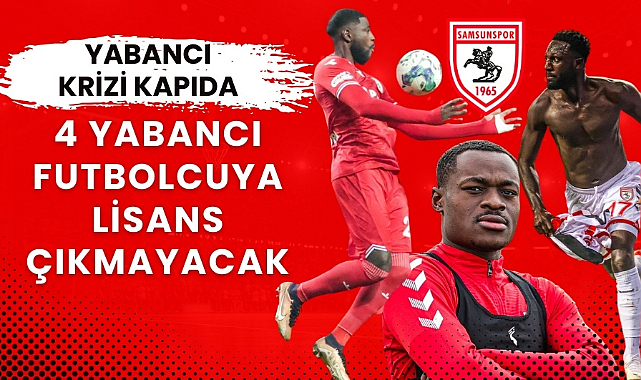 Samsunspor'da yabancı sorunu kapıda!