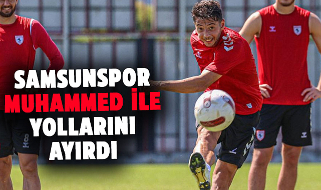 Samsunspor, Muhammed Gümüşkaya ile yollarını ayırdı