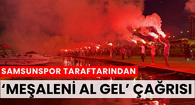 Samsunspor taraftarından meşaleni al gel çağrısı