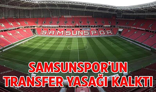 Samsunspor'un transfer yasağı kalktı