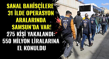 Sanal bahisçilere 31 ilde operasyon aralarında Samsun'da var! 275 kişi yakalandı
