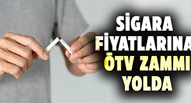 Sigara fiyatlarına ÖTV zammı yolda