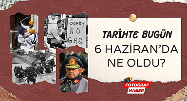 Tarihte bugün 6 Haziran'da ne oldu?