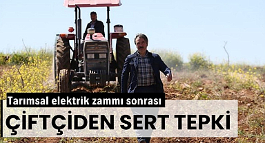 Tarımsal elektriğe yapılan zamma çiftçiden tepki