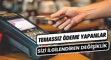Temassız kredi ve banka kartı kullananları ilgilendiriyor