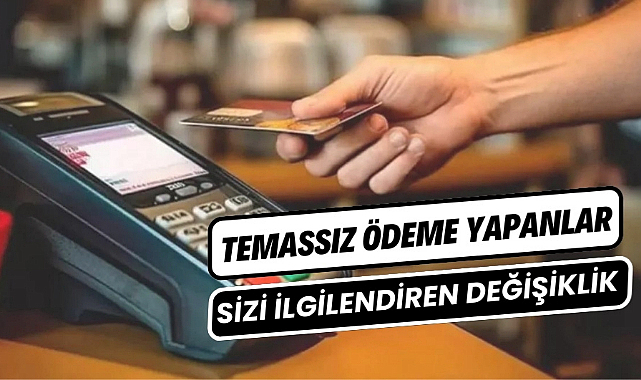 Temassız kredi ve banka kartı kullananları ilgilendiriyor