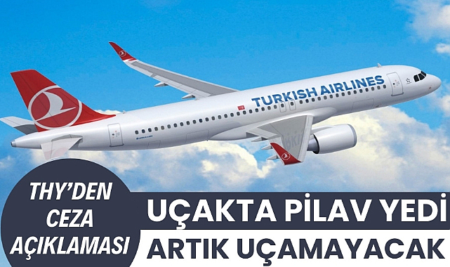 THY uçakta pilav yiyen Nedim Şahin'e uçuş yasağı uygulayacak