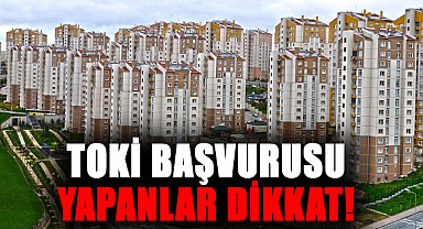 TOKİ başvurusu yapanlar dikkat!